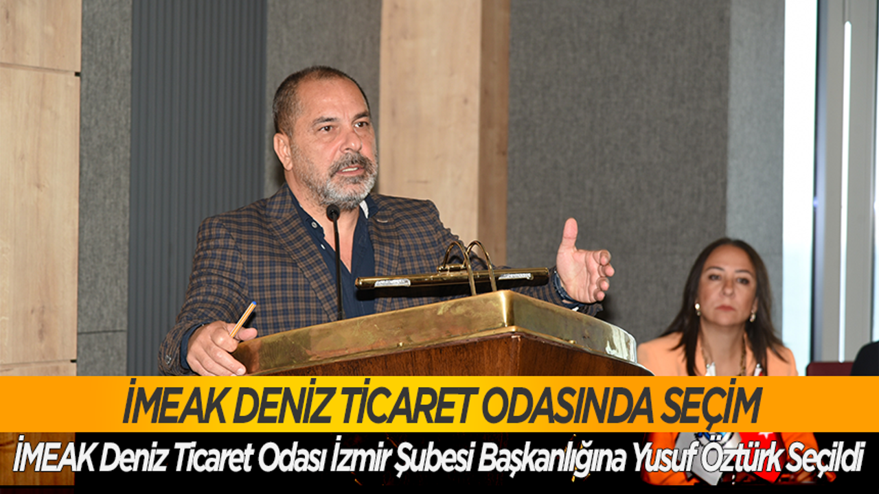 İMEAK DTO İzmir şubesi başkanlığına yeniden Yusuf Öztürk seçildi