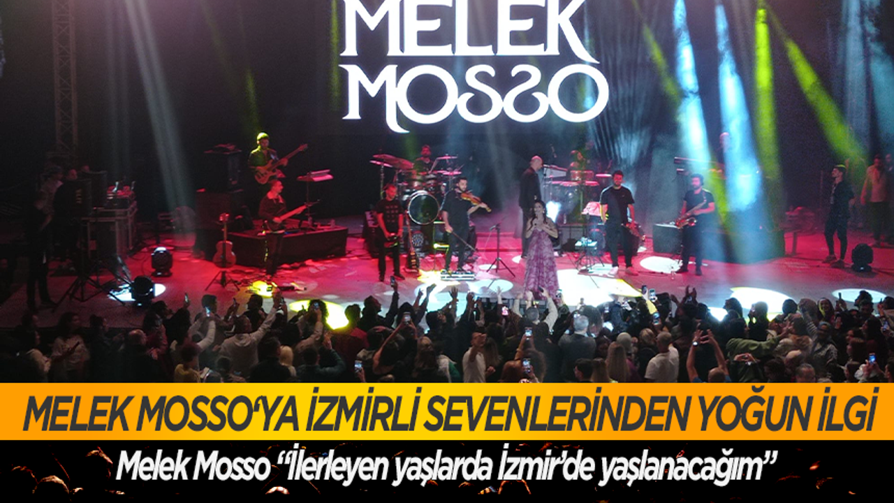 Melek Mosso “İlerleyen yaşlarda İzmir’de yaşlanacağım”