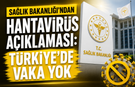 SAĞLIK BAKANLIĞI’NDAN HANTAVİRÜS AÇIKLAMASI: TÜRKİYE’DE VAKA YOK