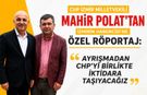 CHP İZMİR MİLLETVEKİLİ MAHİR POLAT’TAN İZMİRİN HABERCİSİNE ÖZEL RÖPORTAJ