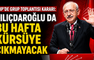CHP'de Grup Toplantısı Kararı: Kılıçdaroğlu da Bu Hafta Kürsüye Çıkmayacak