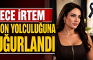 Ece İrtem Son Yolculuğuna Uğurlandı