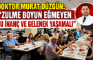DOKTOR MURAT DÜZGÜN: “ZULME BOYUN EĞMEYEN BU İNANÇ VE GELENEK YAŞAMALI”