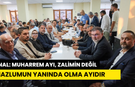 ÜNAL: “MUHARREM AYI, ZALİMİN DEĞİL MAZLUMUN YANINDA OLMA AYIDIR”