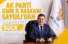AK PARTİ İZMİR İL BAŞKANI SAYGILI’DAN CHP’YE SERT “BUCA” DEĞERLENDİRMESİ!