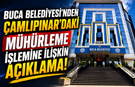 Buca Belediyesi’nden Çamlıpınar’daki Mühürleme İşlemine İlişkin Açıklama