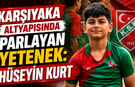 KARŞIYAKA ALTYAPISINDA PARLAYAN YETENEK: HÜSEYİN KURT