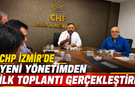 CHP İzmir’de Yeni Yönetim İlk Toplantısını Gerçekleştirdi