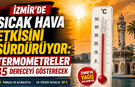 İzmir’de Sıcak Hava Etkisini Sürdürüyor: Termometreler 35 Dereceyi Gösterecek