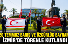 20 Temmuz Barış ve Özgürlük Bayramı İzmir’de törenle kutlandı