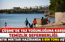 Çeşme’de yaz yoğunluğuna karşı temizlik seferberliği: Atık miktarı haziranda 5 bin tonu aştı