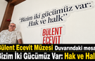 Bülent Ecevit Müzesi Duvarındaki mesaj; “Bizim İki Gücümüz Var: Hak ve Halk”