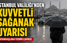 İstanbul Valiliği’nden Kuvvetli Sağanak Uyarısı: Vatandaşlara Tedbir Çağrısı