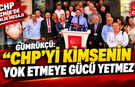 GÜMRÜKÇÜ: “CHP’Yİ KİMSENİN YOK ETMEYE GÜCÜ YETMEZ”