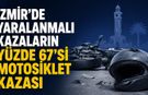 İzmir’de Yaralanmalı Kazaların Yüzde 67’si Motosiklet Kazası