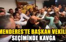 Menderes’te Başkan Vekili Seçiminde Kavga