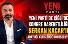 YENİ PARTİ’DE ÇİĞLİ’DE KONGRE HAREKETLİLİĞİ: SERKAN KAÇAR’IN ADAYLIĞI KULİSLERDE KONUŞULUYOR