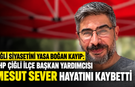 ÇİĞLİ SİYASETİNİ YASA BOĞAN KAYIP: CHP ÇİĞLİ İLÇE BAŞKAN YARDIMCISI MESUT SEVER HAYATINI KAYBETTİ