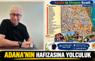 ADANA’NIN HAFIZASINA YOLCULUK