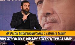 AK Partili Girbiyanoğlu’ndan o satışlara tepki