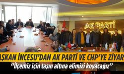 Başkan İncesu’dan AK Parti Ve CHP’ye ziyaret