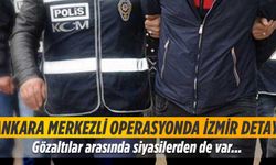 Ankara merkezli büyük operasyonda İzmir detayı