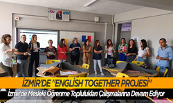 İzmir'de "English Together Projesi" Mesleki devam ediyor