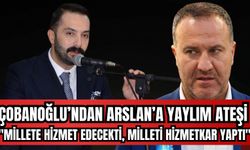 ÇOBANOĞLU’NDAN ARSLAN’A “YAYLIM ATEŞİ”