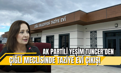 AK PARTİLİ TUNCER’DEN ÇİĞLİ MECLİSİNDE TAZİYE EVİ ÇIKIŞI