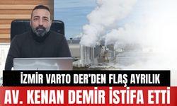 İZMİR VARTO DER’DEN FLAŞ AYRILIK: AV. KENAN DEMİR İSTİFA ETTİ