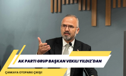 AK Parti Grup Başkan Vekili Yıldız'dan Çankaya Otoparkı çıkışı!
