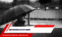 METEOROLOJİ UYARDI: SICAKLIKLAR DÜŞÜYOR, YAĞIŞ GELİYOR