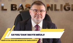 SAYGILI’DAN 1 MAYIS MESAJI “EMEĞİ KUTSAL BİLEN BİR MEDENİYETİN TEMSİLCİLERİYİZ”