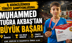 İL BİRİNCİLİĞİNDEN TÜRKİYE ŞAMPİYONLUĞUNA: MUHAMMED TUĞRA AKBAŞ’TAN BÜYÜK BAŞARI