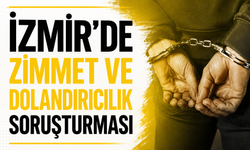İZMİR’DE ZİMMET VE DOLANDIRICILIK SORUŞTURMASI