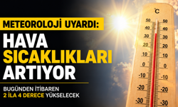 METEOROLOJİ UYARDI: HAVA SICAKLIKLARI ARTIYOR