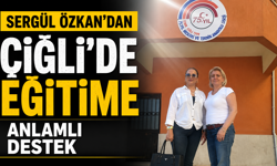 SERGÜL ÖZKAN’DAN ÇİĞLİ’DE EĞİTİME ANLAMLI DESTEK