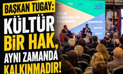 Başkan Tugay: Kültür bir hak, aynı zamanda kalkınmadır