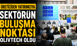 Üreticiden yatırımcıya sektörün buluşma noktası Olivtech oldu