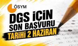 DGS İÇİN SON BAŞVURU TARİHİ 2 HAZİRAN