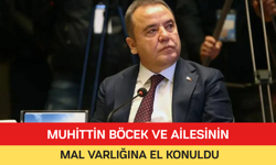 MUHİTTİN BÖCEK VE AİLESİNİN MAL VARLIĞINA EL KONULDU