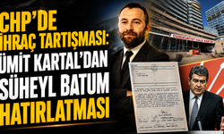 CHP’de İhraç Tartışması: Ümit Kartal’dan Süheyl Batum Hatırlatması