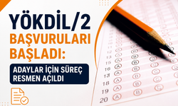 YÖKDİL/2 Başvuruları Başladı: Adaylar İçin Süreç Resmen Açıldı