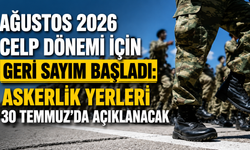 Ağustos 2026 Celp Dönemi İçin Geri Sayım Başladı: Askerlik Yerleri 30 Temmuz’da Açıklanacak