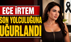 Ece İrtem Son Yolculuğuna Uğurlandı