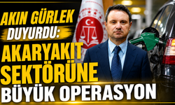 Akın Gürlek Duyurdu: Akaryakıt Sektörüne Büyük Operasyon