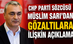 CHP Parti Sözcüsü Müslim Sarı’dan Gözaltılara İlişkin Açıklama: “Sürecin Şeffaf ve Tarafsız Yürütülmesini Bekliyoruz”