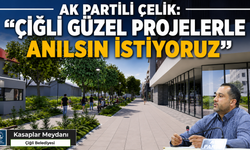 AK PARTİLİ ÇELİK: “ÇİĞLİ’NİN ORTAK AKILLA HAZIRLANAN GÜZEL PROJELERLE ANILMASI BİZİ MUTLU EDER”