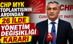 CHP MYK Toplantısının Ardından 26 İlde Yönetim Değişikliği Kararı