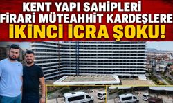 KENT YAPI SAHİPLERİ FİRARİ MÜTEAHHİT KARDEŞLERE İKİNCİ İCRA ŞOKU